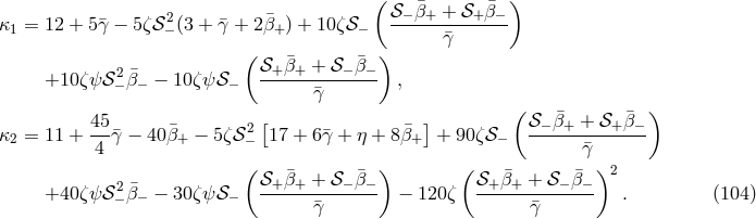 ( ¯ ¯ ) κ = 12 + 5 ¯γ − 5ζ𝒮2 (3 + γ¯+ 2 ¯β ) + 10ζ𝒮 𝒮-−β+-+-𝒮+-β−- 1 − + − ¯γ ( ¯ ¯ ) +10 ζ ψ𝒮2− ¯β− − 10 ζψ𝒮 − 𝒮+-β+-+-𝒮-−β−- , ¯γ 45 [ ] ( 𝒮 − ¯β+ + 𝒮+ ¯β− ) κ2 = 11 + --¯γ − 40 ¯β+ − 5ζ𝒮2− 17 + 6¯γ + η + 8β¯+ + 90ζ𝒮 − -------------- 4 ¯γ ( 𝒮+ ¯β+ + 𝒮 − ¯β− ) ( 𝒮+ ¯β+ + 𝒮 − ¯β− )2 +40 ζ ψ𝒮2− ¯β− − 30 ζψ𝒮 − -------------- − 120 ζ -------------- . (104 ) ¯γ ¯γ