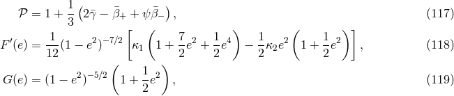 1-( ¯ ¯ ) 𝒫 = 1 + 3 2¯γ − β+ + ψ β− , (117 ) 1 [ ( 7 1 ) 1 ( 1 ) ] F ′(e) = ---(1 − e2)−7∕2 κ1 1 + -e2 + --e4 − --κ2e2 1 + -e2 , (118 ) 12 ( ) 2 2 2 2 2 −5∕2 1 2 G (e) = (1 − e ) 1 + --e , (119 ) 2