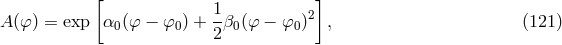 [ ] A (φ) = exp α (φ − φ ) + 1β (φ − φ )2 , (121 ) 0 0 2 0 0