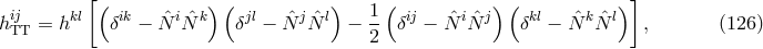 [( )( ) ( ) ( )] hij = hkl δik − Nˆi ˆN k δjl − NˆjNˆl − 1- δij − NˆiNˆj δkl − NˆkNˆl , (126 ) TT 2
