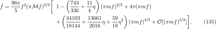 [ ( ) 96π 2 5∕3 743 11 2∕3 ˙f = -5--f (πℳf ) 1 − 336-+ 4-η (πmf ) + 4π (πmf ) ( ) ] 34103- 13661- 59- 2 4∕3 5∕3 + 18144 + 2016 η + 18 η (πmf ) + 𝒪[(πmf ) ] , (135 )