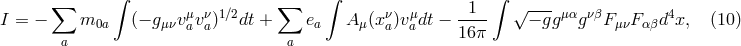 ∑ ∫ ∑ ∫ 1 ∫ √ --- I = − m0a (− gμνvμavνa)1∕2dt + ea A μ(xνa)vμadt − ---- − ggμαgνβF μνF αβd4x, (10 ) a a 16π