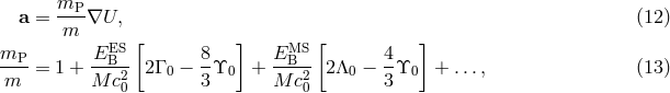 a = mP--∇U, (12 ) m [ ] [ ] mP-- -EEBS- 8- EMSB-- 4- m = 1 + M c2 2 Γ 0 − 3ϒ0 + M c2 2Λ0 − 3ϒ0 + ..., (13 ) 0 0
