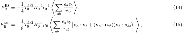 ⟨ ⟩ ES 1 1∕2 −1 −1 ∑ eaeb EB = − 4T0 H 0 𝜖0 -r-- , (14 ) ⟨ ab ab ⟩ 1 ∑ e e [ ] EMSB = − -T10∕2H −01μ0 -a-b va ⋅ vb + (va ⋅ nab)(vb ⋅ nab) , (15 ) 8 ab rab