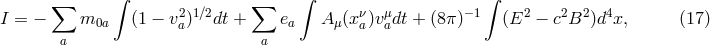 ∫ ∫ ∫ ∑ 2 1∕2 ∑ ν μ −1 2 2 2 4 I = − m0a (1 − va) dt + ea Aμ(x a)va dt + (8π ) (E − c B )d x, (17 ) a a