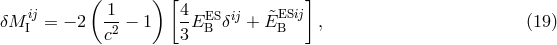 ( ) [ ] ij 1 4 ES ij ESij δM I = − 2 c2 − 1 3-EB δ + &tidle;EB , (19 )