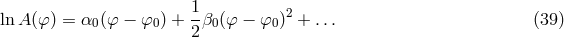 1- 2 ln A (φ) = α0(φ − φ0 ) + 2β0(φ − φ0 ) + ... (39 )