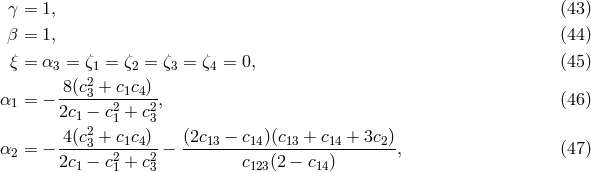 γ = 1, (43) β = 1, (44) ξ = α3 = ζ1 = ζ2 = ζ3 = ζ4 = 0, (45) -8(c23 +-c1c4) α1 = − 2c − c2+ c2, (46) 1 2 1 3 α = − -4(c3 +-c1c4)-− (2c13 −-c14)(c13-+-c14 +-3c2)-, (47) 2 2c1 − c21 + c23 c123(2 − c14)