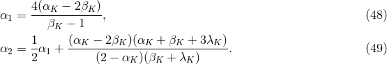 α = 4(αK-−--2βK-), (48) 1 βK − 1 1 (α − 2β )(α + β + 3λ ) α2 = -α1 + --K------K---K-----K------K-. (49) 2 (2 − αK )(βK + λK)