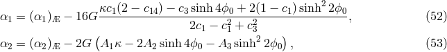 κc (2 − c ) − c sinh 4ϕ + 2(1 − c) sinh2 2ϕ α1 = (α1)Æ − 16G --1------14-----3-------02---2------1--------0-, (52 ) ( 2c1 − c1 + c3 ) α2 = (α2)Æ − 2G A1κ − 2A2 sinh 4ϕ0 − A3 sinh22ϕ0 , (53 )