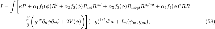 ∫ [ I = κR + α1f1(ϕ)R2 + α2f2 (ϕ)RαβR αβ + α3f3 (ϕ )RαβγδR αβγδ + α4f4 (ϕ)∗RR ( ) ] β μν 1∕2 4 − -- g ∂μϕ ∂νϕ + 2V (ϕ) (− g) d x + Im (ψm,gμν), (58 ) 2