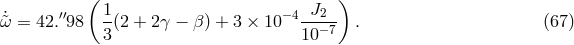 ( ) ′′ 1 −4 J2 ˙&tidle;ω = 42. 98 --(2 + 2 γ − β) + 3 × 10 --−-7 . (67 ) 3 10