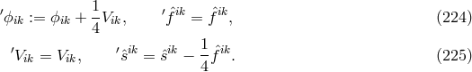 ′ 1- ′ ˆik ˆik ϕik := ϕik + 4 Vik, f = f , (224 ) 1 ′Vik = Vik, ′ˆsik = ˆsik − -ˆfik. (225 ) 4