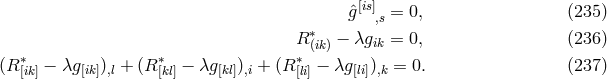 ˆg[is],s = 0, (235 ) ∗ R (ik) − λgik = 0, (236 ) (R ∗[ik] − λg[ik]),l + (R ∗[kl] − λg [kl]),i + (R∗[li] − λg [li]),k = 0. (237 )