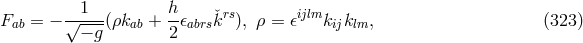 1 h rs ijlm Fab = − √----(ρkab + --𝜖abrsˇk ), ρ = 𝜖 kijklm, (323 ) − g 2
