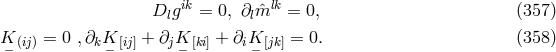 D gik = 0, ∂ ˆmlk = 0, (357 ) l l K (ij) = 0 ,∂kK [ij] + ∂jK [ki] + ∂iK [jk] = 0. (358 ) − − − −
