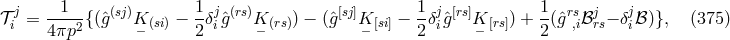 j --1-- (sj) 1- j (rs) [sj] 1- j [rs] 1- rs j j 𝒯i = 4πp2 {(ˆg K− (si) − 2 δiˆg K− (rs)) − (ˆg K− [si] − 2 δigˆ K− [rs]) + 2(ˆg ,iℬrs− δiℬ )}, (375 )