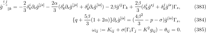 −ij+ 2 2 α j 2β j ˆg ∥k = − --δik∂sˆg[js] −---(δik∂sˆg[js] + δk∂sgˆ[is]) − 2βˆgijΓ k +--(δikˆgsj + δkˆgis)Γ s, (383 ) 3 3 3 2 {q + 5-β(1 + 2α)} ∂ ˆg[is] = (4β--− p − σ )ˆg(is)Γ , (384 ) 3 s 3 s ωij := Kij + σ(Γ iΓ j − K2gij ) − 𝜃ij = 0. (385 )