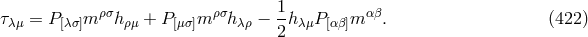 τλμ = P[λσ]m ρσhρμ + P[μσ]m ρσh λρ − 1-hλμP [αβ]mα β. (422 ) 2