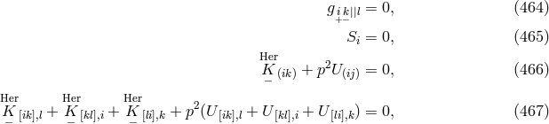 gi+k−||l = 0, (464 ) S = 0, (465 ) i HKer + p2U = 0, (466 ) − (ik) (ij) Her Her Her K [ik],l + K [kl],i + K [li],k + p2(U [ik],l + U [kl],i + U [li],k) = 0, (467 ) − − −