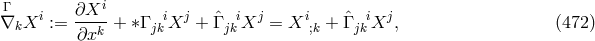 i Γ i ∂X-- i j ˆ i j i ˆ i j ∇kX := ∂xk + ∗Γ jk X + Γjk X = X ;k + Γjk X , (472 )
