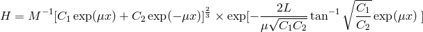 ∘ --- − 1 2 2L −1 C1 H = M [C1 exp(μx ) + C2exp (− μx)]3 × exp[− -√-------tan ---exp(μx ) ] μ C1C2 C2