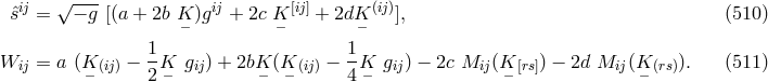 ˆsij = √ −-g [(a + 2b K )gij + 2c K [ij] + 2dK (ij)], (510 ) − − − 1- 1- Wij = a (K− (ij) − 2K− gij) + 2bK− (K− (ij) − 4K− gij) − 2c Mij(K− [rs]) − 2d Mij(K− (rs)). (511 )
