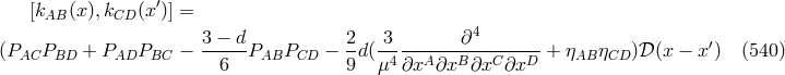 ′ [kAB (x),kCD (x )] = 3 − d 2 3 ∂4 ′ (PAC PBD + PADPBC − -----PABPCD − -d (-4---A---B---C---D + ηAB ηCD )𝒟(x − x ) (540 ) 6 9 μ ∂x ∂x ∂x ∂x