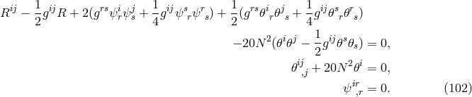 ij 1 ij rs i j 1 ij s r 1 rs i j 1 ij s r R − --g R + 2(g ψ rψs + -g ψ rψ s) + -(g 𝜃 r𝜃 s + -g 𝜃 r𝜃s) 2 4 2 4 1 − 20N 2(𝜃i𝜃j − -gij𝜃s𝜃s) = 0, 2 𝜃ij,j + 20N 2𝜃i = 0, ir ψ ,r = 0. (102 )