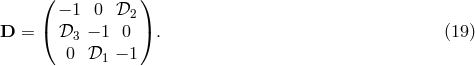 ( ) − 1 0 𝒟2 D = ( 𝒟 − 1 0 ). (19 ) 3 0 𝒟1 − 1