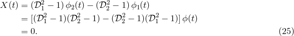 2 2 X (t) = (𝒟 1 − 1)ϕ2 (t) − (𝒟2 − 1) ϕ1(t) = [(𝒟21 − 1)(𝒟22 − 1) − (𝒟22 − 1)(𝒟21 − 1 )]ϕ (t) = 0. (25 )