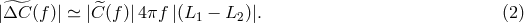 |^ΔC (f)| ≃ |C^(f)|4πf |(L1 − L2)|. (2 )