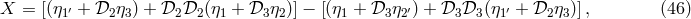 X = [(η1′ + 𝒟2η3) + 𝒟2 𝒟2(η1 + 𝒟3 η2)] − [(η1 + 𝒟3 η2′) + 𝒟3 𝒟3(η1′ + 𝒟2η3)], (46 )