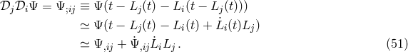 𝒟j𝒟i Ψ = Ψ;ij ≡ Ψ (t − Lj (t) − Li(t − Lj(t))) ≃ Ψ (t − Lj (t) − Li(t) + ˙Li(t)Lj ) ˙ ˙ ≃ Ψ,ij + Ψ,ijLiLj . (51 )