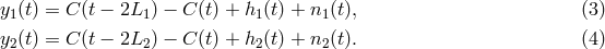 y1(t) = C(t − 2L1) − C (t) + h1(t) + n1(t), (3 ) y (t) = C(t − 2L ) − C (t) + h (t) + n (t). (4 ) 2 2 2 2