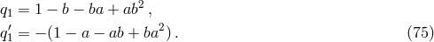 2 q1 = 1 − b − ba + ab , q′1 = − (1 − a − ab + ba2) . (75 )