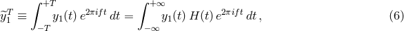 ∫ ∫ T +T 2πift +∞ 2πift ^y1 ≡ y1(t)e dt = y1(t)H (t)e dt, (6 ) −T −∞