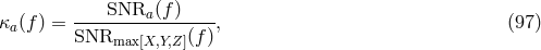 SNR (f) κa(f ) = --------a-------, (97 ) SNRmax [X,Y,Z](f)