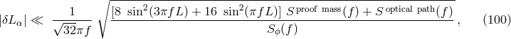 ∘ ------2----------------2------------------------------------- |δL | ≪ √--1--- [8-sin--(3-πfL-) +-16-sin-(πf-L-)]-S-proof mass(f) +-S-optical path(f)-, (100 ) α 32πf S ϕ(f)