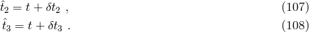 ˆ t2 = t + δt2 , (107 ) ˆt3 = t + δt3 . (108 )