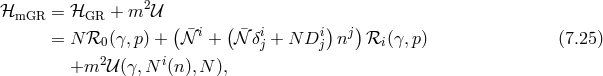 ℋmGR = ℋGR + m2 𝒰 ( ¯ i ( ¯ i i) j) = N ℛ0 (γ, p) + 𝒩 + 𝒩 δj + N D j n ℛi(γ,p ) (7.25 ) +m2 𝒰 (γ,N i(n),N ),