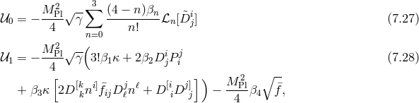 M 2Pl√--∑3 (4 − n)βn i 𝒰0 = − -4-- γ ----n!----ℒn[ &tidle;D j] (7.27 ) n=0 M 2Pl√--( i j 𝒰1 = − ---- γ 3!β1κ + 2β2D jP i (7.28 ) 4[ ] ) 2 ∘ -- + β3κ 2D [kni] ¯fijDj nℓ + D [iDj ] − M-Plβ4 ¯f, k ℓ i j 4
