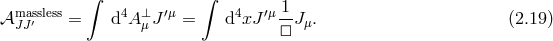 ∫ ∫ 1 𝒜maJsJs′less = d4A ⊥μJ ′μ = d4xJ ′μ--Jμ. (2.19 ) □