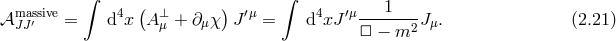 ∫ ∫ massive 4 ( ⊥ ) ′μ 4 ′μ 1 𝒜 JJ′ = d x Aμ + ∂ μχ J = d xJ -------2Jμ. (2.21 ) □ − m