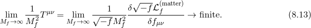√ ---- (matter) -1-- μν ----1----δ--−-fℒ-f----- Mlfim→ ∞ M 2 T = Mlfim→∞ √ − fM 2 δfμν → finite. (8.13 ) f f