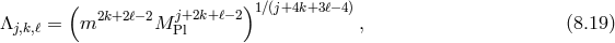 ( ) 2k+2ℓ− 2 j+2k+ℓ−2 1∕(j+4k+3ℓ−4) Λj,k,ℓ = m M Pl , (8.19 )