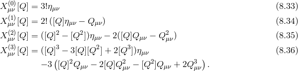 X (0)[Q ] = 3!ημν (8.33 ) μν X (μ1ν) [Q ] = 2!([Q ]ημν − Q μν) (8.34 ) (2) 2 2 2 X μν [Q ] = ([Q ] − [Q ])ημν − 2([Q ]Qμν − Q μν) (8.35 ) X (μ3ν) [Q ] = ([Q ]3 − 3[Q][Q2] + 2[Q3])ημν (8.36 ) ( 2 2 2 3 ) − 3 [Q ] Qμν − 2[Q ]Q μν − [Q ]Q μν + 2Q μν .