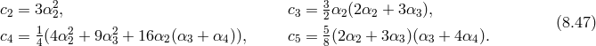 c2 = 3 α22, c3 = 32α2(2α2 + 3α3), 1 2 2 5 (8.47 ) c4 = 4(4α2 + 9α3 + 16α2 (α3 + α4)), c5 = 8(2α2 + 3α3 )(α3 + 4 α4).