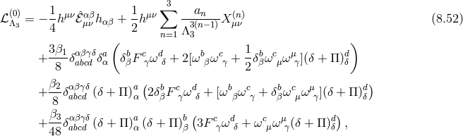 1 1 ∑3 a ℒ (0Λ) = − -h μν ˆℰαμβν hαβ +-hμν ----n--X (μnν) (8.52 ) 3 4 2 n=1Λ33(n− 1) 3β ( 1 ) + --1δaαbβcγδd δaα δbβFcγωdδ + 2[ωbβ ωcγ + -δbβωcμω μγ ](δ + Π )dδ 8 2 β2 αβγδ a( b c d b c b c μ d) + --δabcd (δ + Π )α 2 δβF γω δ + [ω βω γ + δβω μω γ](δ + Π )δ 8 ( ) + β3δαabβcγδd (δ + Π )a(δ + Π )b 3F cγωdδ + ωcμ ωμγ(δ + Π )dδ , 48 α β