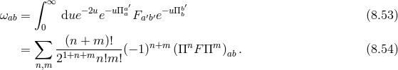 ∫ ∞ a′ b′ ωab = due −2ue−uΠa Fa′b′e−uΠb (8.53 ) 0 ∑ --(n-+-m-)!- n+m n m = 21+n+mn!m! (− 1) (Π F Π )ab. (8.54 ) n,m